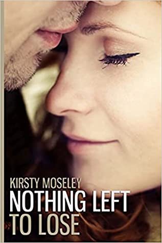 Nothing Left To Lose by Kirsty Moseley | Blushing Geek