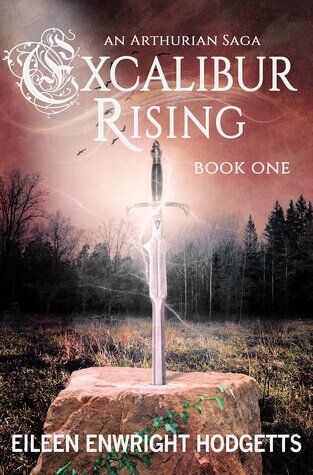 Excalibur Rising Book 1 by Eileen Enwright Hodgetts | Blushing Geek
