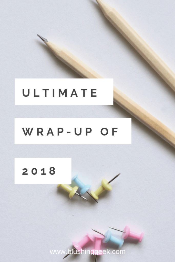 The Ultimate Wrap Up of 2018 | Blushing Geek