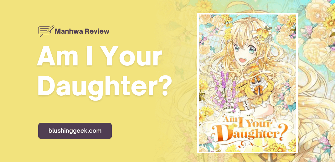 Manhwa Review - Am I Your Daughter? | Blushing Geek