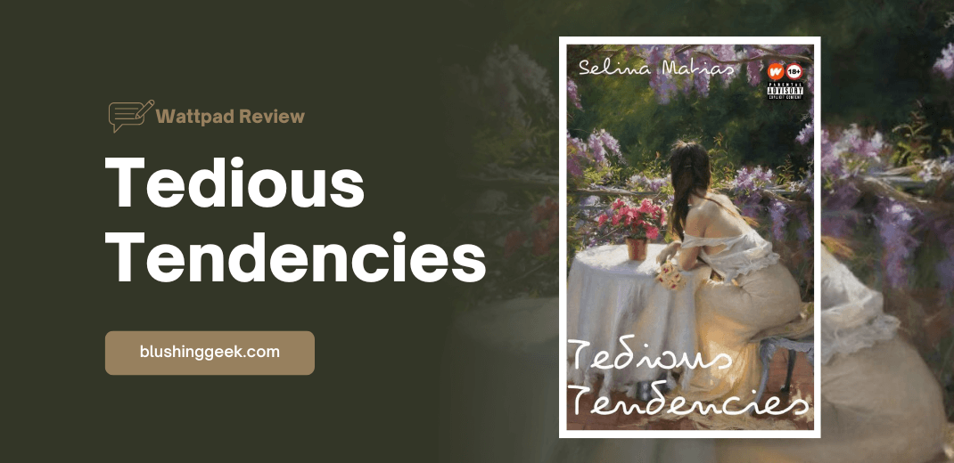 Wattpad Review - Tedious Tendencies | Blushing Geek