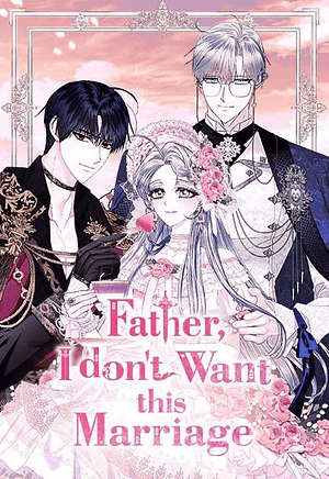 Father, I Don't Want this Marriage manhwa_blushinggeek