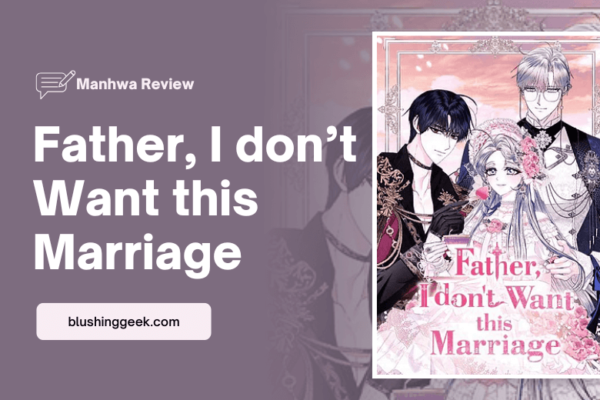 Manhwa Review - Father, I Don't Want this Marriage | Blushing Geek