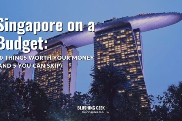 Singapore on a Budget: 10 Things Worth Your Money (and 5 You Can Skip) | Blushing Geek