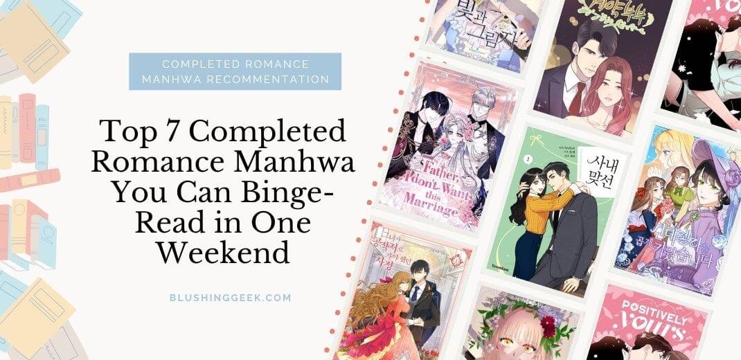 Top 7 Completed Romance Manhwa You Can Binge-Read in One Weekend | Blushing Geek